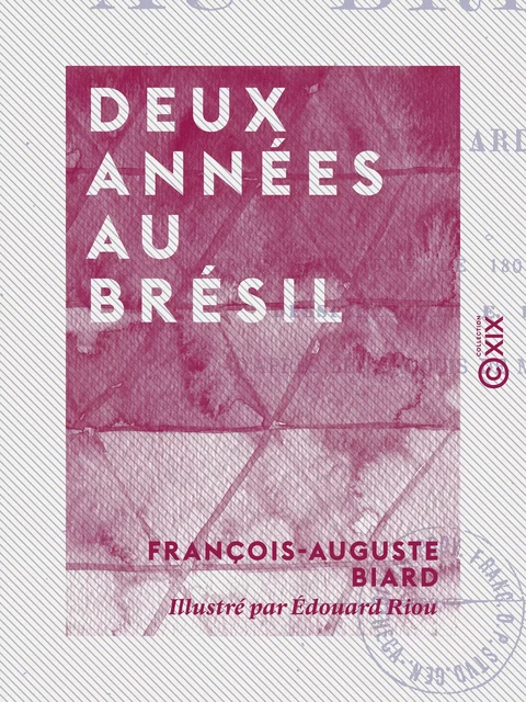 Deux années au Brésil - François-Auguste Biard - Collection XIX