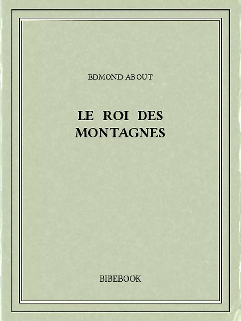 Le Roi des montagnes - Edmond About - Bibebook