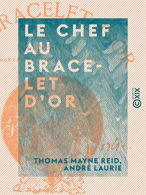 Le Chef au bracelet d'or - Thomas Mayne Reid, André Laurie - Collection XIX