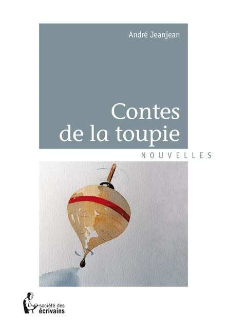 Les Contes de la toupie - André Jeanjean - Société des écrivains