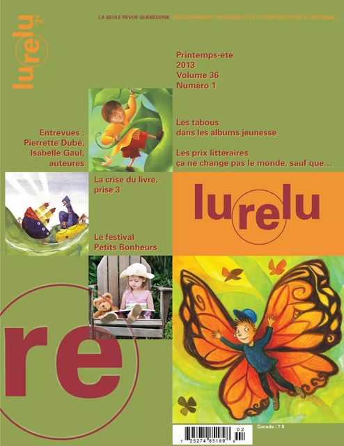 Lurelu. Vol. 36 No. 1, Printemps-Été 2013 - Andrée Poulin, Isabelle Crépeau, Nathalie Ferraris, Raymond Bertin, Sophie Marsolais, Céline Rufiange, Danièle Courchesne, Élaine Turgeon, Marie Fradette, Francine Sarrasin, Rhéa Dufresne, Valérie Harvey, Sébastien Aubry, Karine Désy-Lalonde, Sébastien Chartrand, Daniel Sernine - Association Lurelu