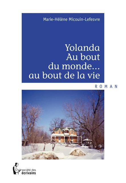 Yolanda Au bout du monde... au bout de la vie - Marie-Hélène Micouin-Lefesvre - Société des écrivains