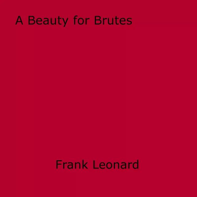 A Beauty for Brutes - Frank Leonard - Disruptive Publishing