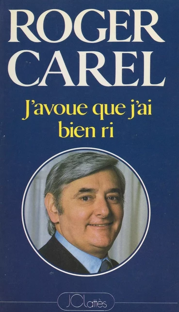 J'avoue que j'ai bien ri - Roger Carel - (JC Lattès) réédition numérique FeniXX