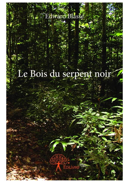 Le Bois du serpent noir - Edward Blasse - Editions Edilivre