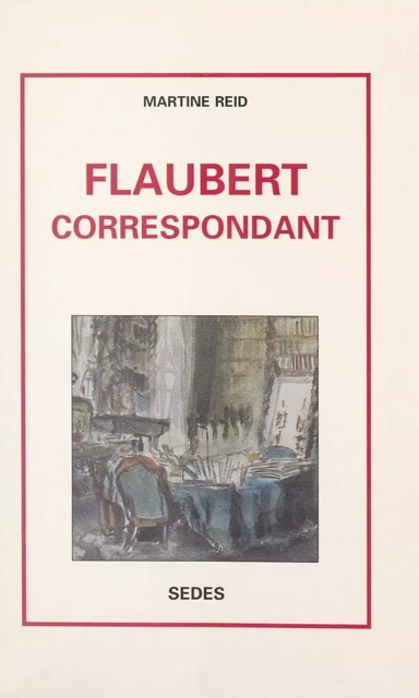 Flaubert correspondant - Martine Reid - Sedes (réédition numérique FeniXX)