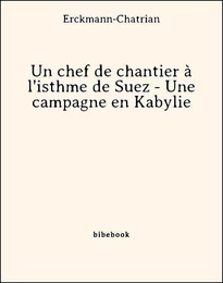 Un chef de chantier à l'isthme de Suez - Une campagne en Kabylie