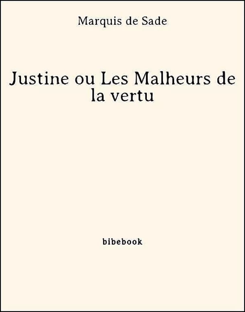 Justine ou Les Malheurs de la vertu - Marquis De Sade - Bibebook