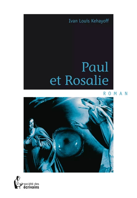 Paul et Rosalie - Ivan Louis Kehayoff - Société des écrivains