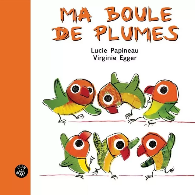 Ma boule de plumes - Lucie Papineau, Virginie Egger - Éditions de l'Isatis