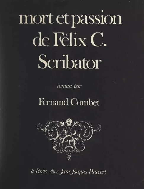 Mort et passion de Félix C. Scribator - Fernand Combet - (Pauvert) réédition numérique FeniXX