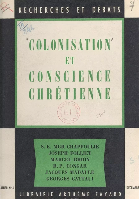 Colonisation et conscience chrétienne - Marcel Brion, Héli-Georges Cattaui, Henri-Alexandre Chappoulie, Yves Congar, André de Peretti, Jean Delacommune, Robert Delavignette, Édouard Duperray, Joseph Folliet, André Latreille - (Fayard) réédition numérique FeniXX