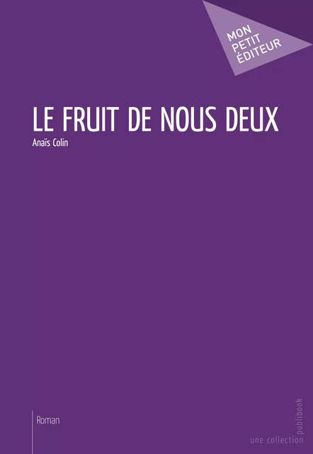 Le Fruit de nous deux - Anaïs Colin - Mon Petit Editeur