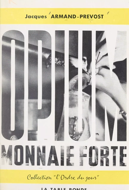 Opium, monnaie forte - Jacques Armand-Prévost - (La Table Ronde) réédition numérique FeniXX