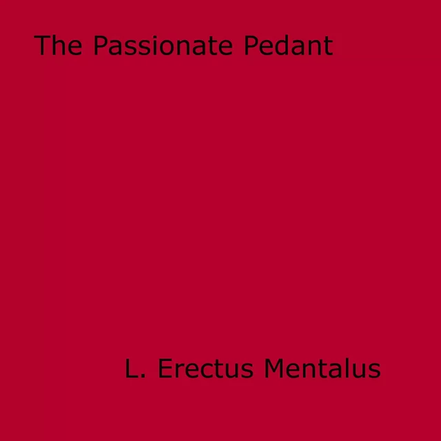 The Passionate Pedant - L. Erectus Mentalus - Disruptive Publishing