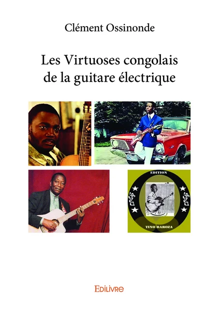 Les Virtuoses congolais de la guitare électrique - Clément Ossinonde - Editions Edilivre