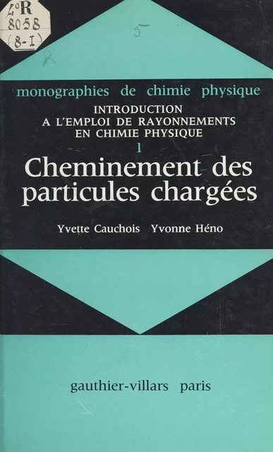 Introduction à l'emploi de rayonnements en chimie physique (1). Cheminement des particules chargées - Yvette Cauchois, Yvonne Héno - (Dunod) réédition numérique FeniXX