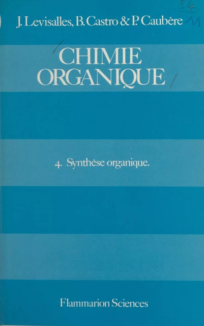 Chimie organique (4) - Bertrand Castro, Paul Caubère, Marcel Jozefowicz - Flammarion (réédition numérique FeniXX)