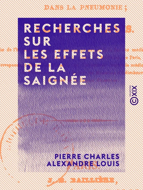 Recherches sur les effets de la saignée - Pierre Charles Alexandre Louis - Collection XIX