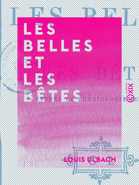 Les Belles et les Bêtes - Louis Ulbach - Collection XIX