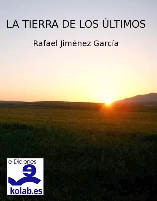 La tierra de los últimos - Rafael Jiménez García - e-Diciones KOLAB