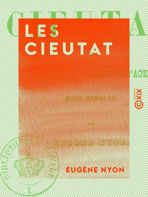 Les Cieutat - Ou le Siège de Villeneuve d'Agen sous Henri III - Eugène Nyon - Collection XIX