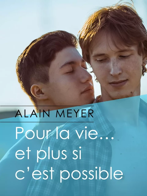 Pour la vie… et plus si c'est possible - Alain Meyer - Éditions Textes Gais