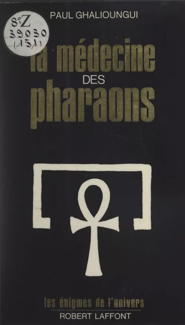 La médecine des pharaons - Paul Ghalioungui - (Robert Laffont) réédition numérique FeniXX