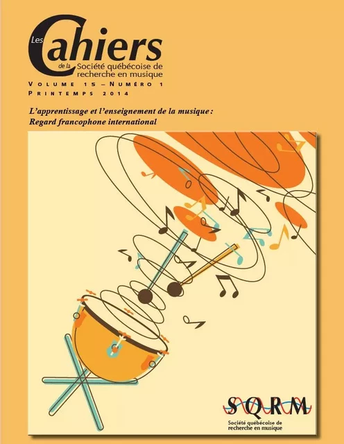 Les Cahiers de la Société québécoise de recherche en musique. Vol. 15 No 1, Printemps 2014 - Eddy Schepens, Odile Tripier-Mondancin, Frédéric Maizières, Muriel Deltand, Pascal Terrien, Jean-Philippe Després, Francis Dubé, Isabelle Héroux, Marie-Soleil Fortier, Paul Bazin, Florence Leyssieux - Société québécoise de recherche en musique