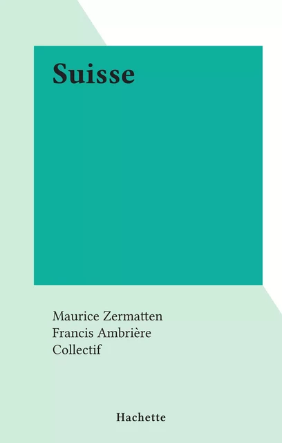 Suisse -  Collectif, Maurice Zermatten - (Hachette) réédition numérique FeniXX