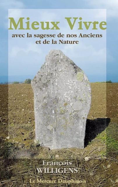 Mieux Vivre avec la sagesse de nos Anciens et de la Nature - François Willigens - Le Mercure Dauphinois