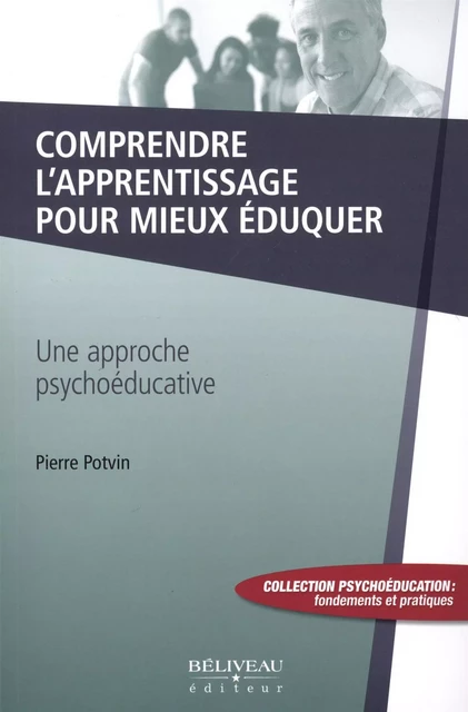 Comprendre l'apprentissage pour mieux éduquer -  Pierre Potvin - Béliveau Éditeur