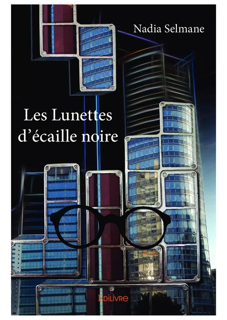 Les Lunettes d'écaille noire - Nadia Selmane - Editions Edilivre