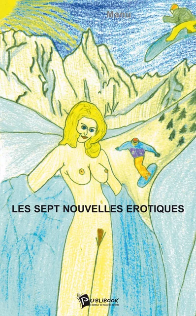 Les Sept nouvelles érotiques -  Manu - Publibook