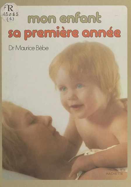 Mon enfant sa première année - Maurice Bèbe - Hachette (réédition numérique FeniXX)