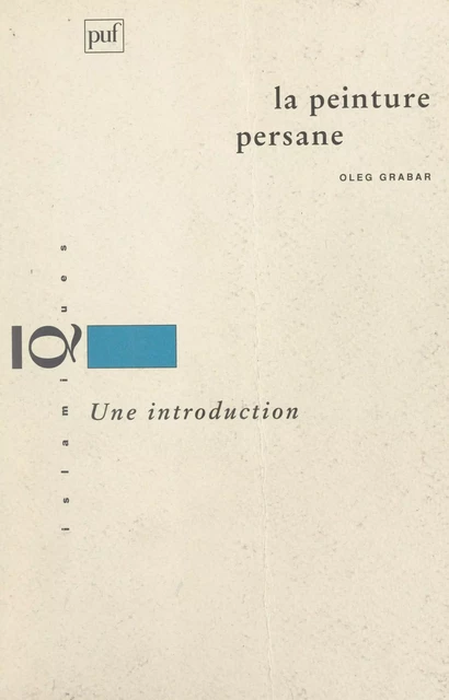 La peinture persane - Oleg Grabar - (Presses universitaires de France) réédition numérique FeniXX