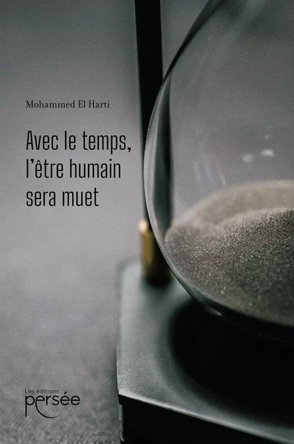 Avec le temps l'être humain sera muet - Mohammed El Harti - Éditions Persée