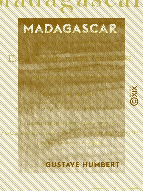 Madagascar - L'île et ses habitants - La dernière guerre franco-hova (1883-1885) - Gustave Humbert - Collection XIX