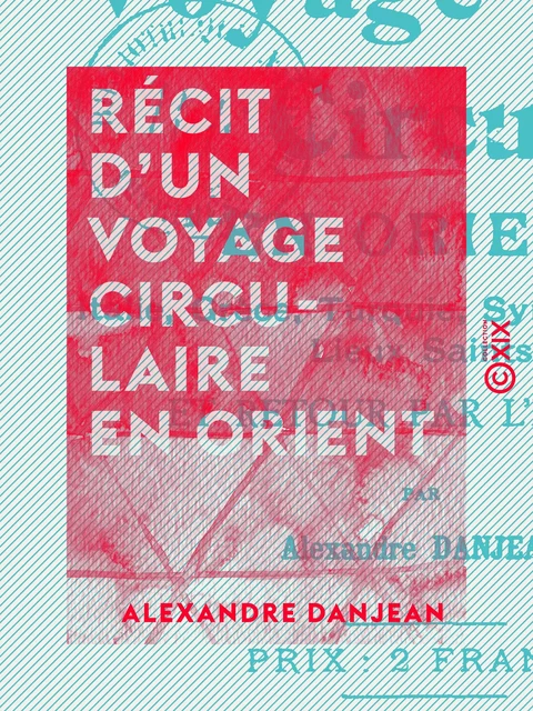 Récit d'un voyage circulaire en Orient - Alexandre Danjean - Collection XIX