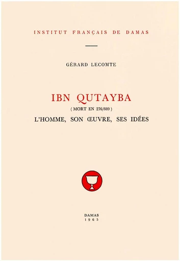 Ibn Qutayba (m. 276/889) - Gérard Lecomte - Presses de l’Ifpo