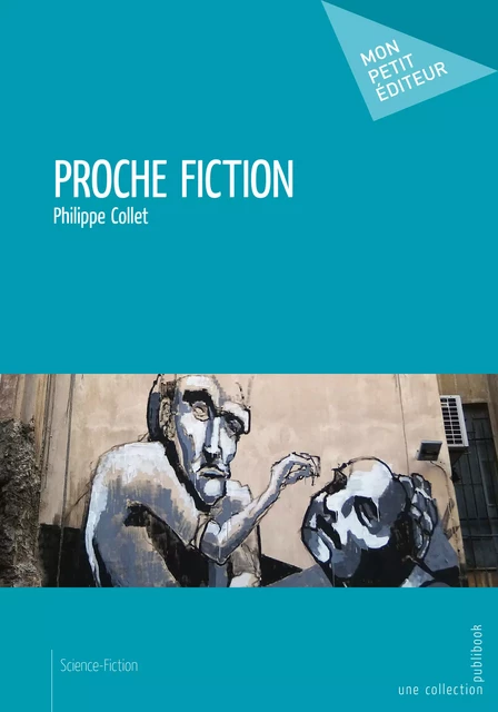 Proche fiction - Philippe Collet - Mon Petit Editeur