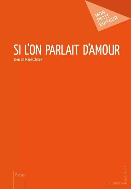 Si l'on parlait d'amour ? - Jean de Maesschalck - Mon Petit Editeur