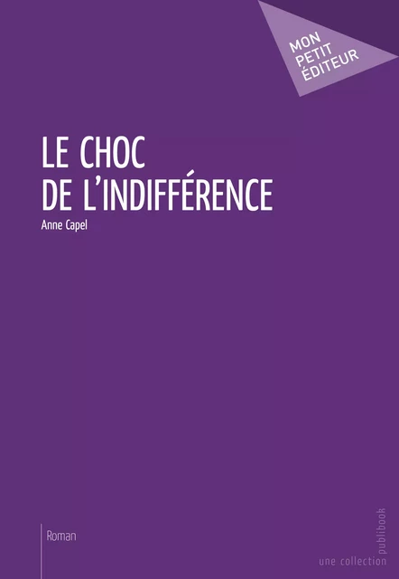 Le Choc de l'indifférence - Anne Capel - Mon Petit Editeur