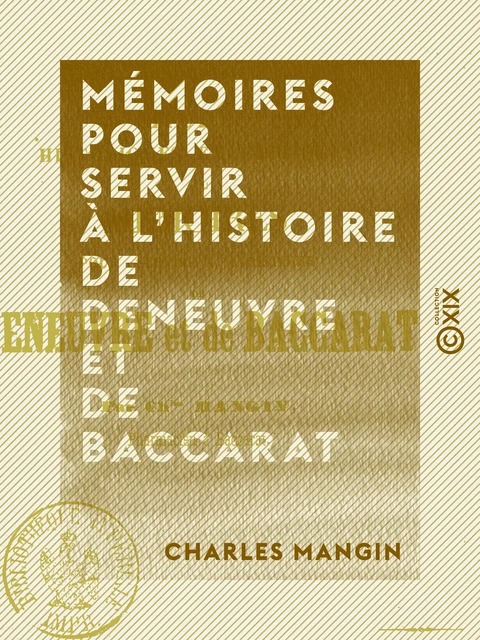 Mémoires pour servir à l'histoire de Deneuvre et de Baccarat - Études historiques et critiques - Charles Mangin - Collection XIX