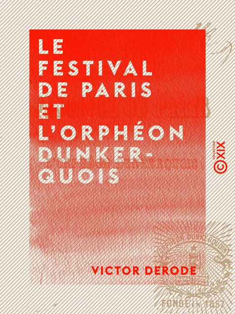 Le Festival de Paris et l'orphéon dunkerquois - Victor Derode - Collection XIX