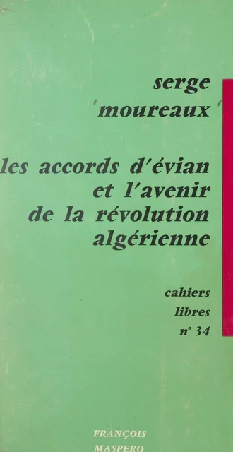 Les accords d'Évian et l'avenir de la Révolution algérienne - Serge Moureaux - La Découverte (réédition numérique FeniXX)