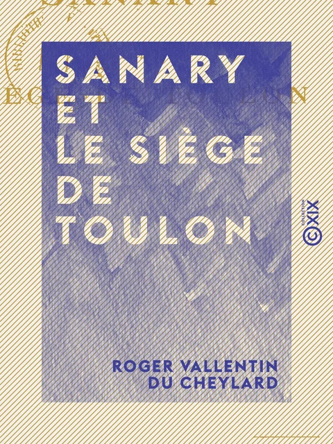 Sanary et le siège de Toulon - Roger Vallentin du Cheylard - Collection XIX