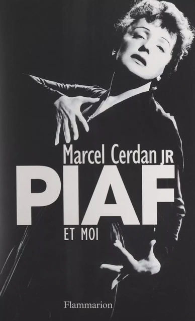 Piaf et moi - Marcel Cerdan junior, Gilles Durieux - Flammarion (réédition numérique FeniXX)