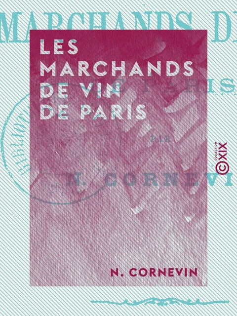 Les Marchands de vin de Paris - N. Cornevin - Collection XIX