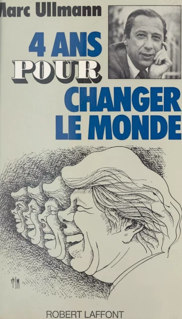 Quatre ans pour changer le monde - Marc Ullmann - (Robert Laffont) réédition numérique FeniXX